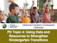 PD Topic 4: Using Data and Resources to Strengthen Kindergarten Transitions