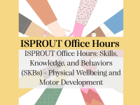 ISPROUT Office Hours: Skills, Knowledge, and Behaviors (SKBs) - Physical Wellbeing and Motor Development