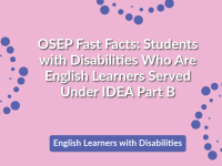 OSEP Fast Facts: Students with Disabilities Who Are English Learners Served Under IDEA Part B