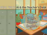 Real Talk: AI and the Teacher's Desk - High School English