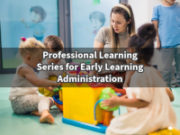 Professional Learning Series for Early Learning Administration Course