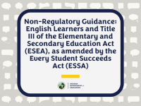 Non-Regulatory Guidance: English Learners and Title III of the Elementary and Secondary Education Act (ESEA), as amended by the Every Student Succeeds Act (ESSA)
