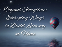 Beyond Storytime: Everyday Ways to Build Literacy at Home