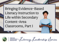 Bringing Evidence-Based Literacy Instruction to Life within Secondary Content-Area Classrooms, Part 1