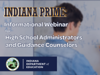 Indiana PRIME: Informational Webinar for High School Administrators and Guidance Counselors