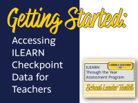 Accessing ILEARN Checkpoint Data for Teachers