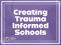 Creating Trauma Informed Schools