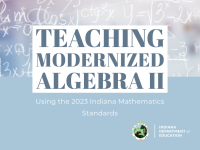 Teaching Modernized Algebra II using the 2023 Indiana Mathematics Standards